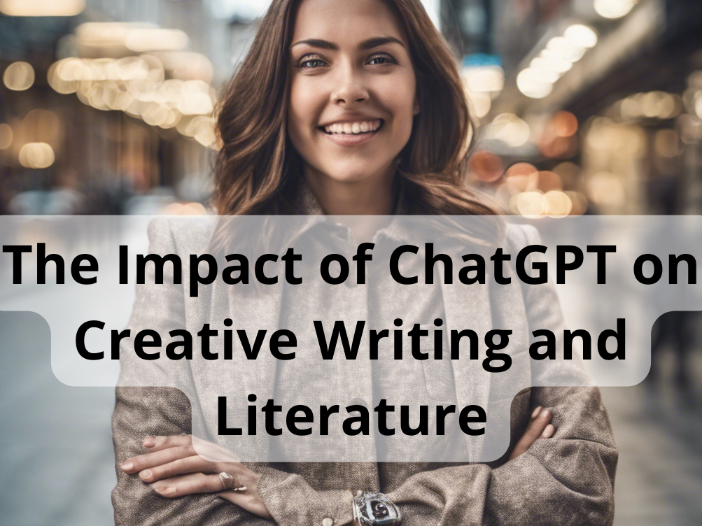 The Impact of ChatGPT on Creative Writing and Literature