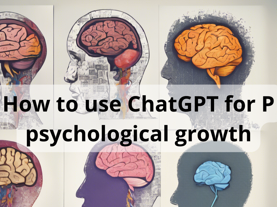 How to use ChatGPT for P psychological growth