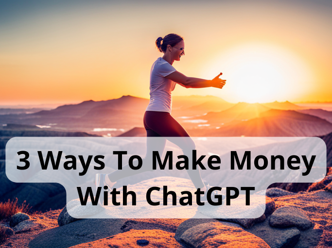 3 Ways To Make Money With ChatGPT