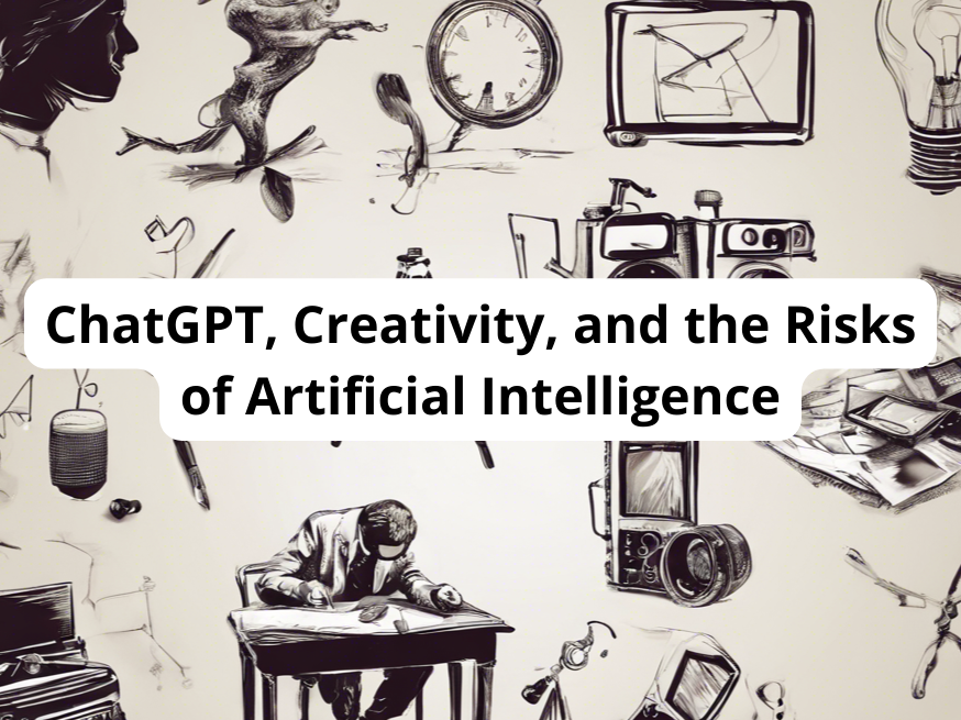 ChatGPT, Creativity, and the Risks of Artificial Intelligence