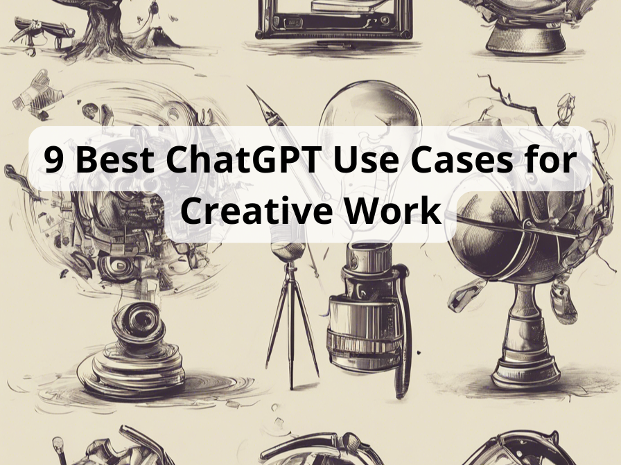 9 Best ChatGPT Use Cases for Creative Work