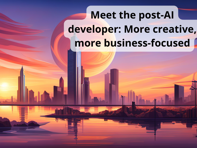 Meet the post-AI developer: More creative, more business-focused