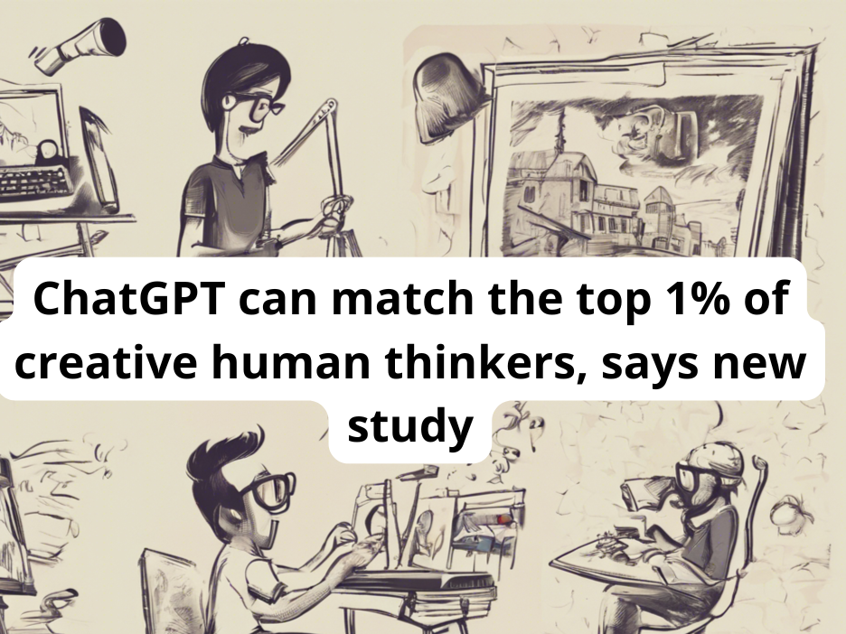 ChatGPT can match the top 1% of creative human thinkers, says new study