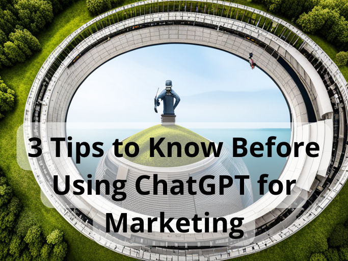 3 Tips to Know Before Using ChatGPT for Marketing