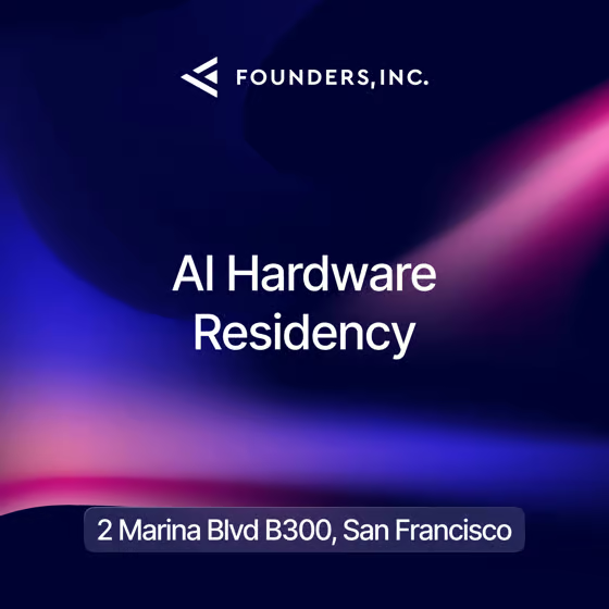 AI Hardware Residency at Founders, Inc