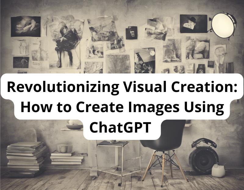 Revolutionizing Visual Creation: How to Create Images Using ChatGPT