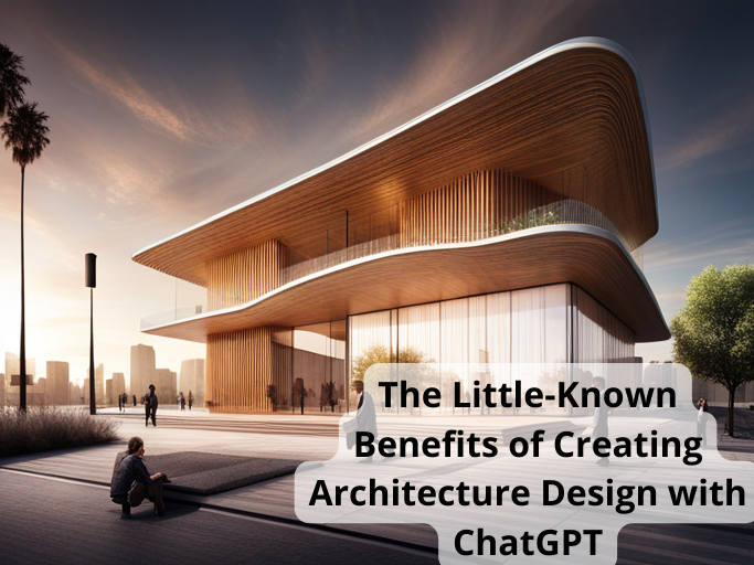 The Little-Known Benefits of Creating Architecture Design with ChatGPT