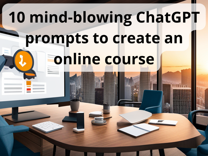 10 mind-blowing ChatGPT prompts to create an online course