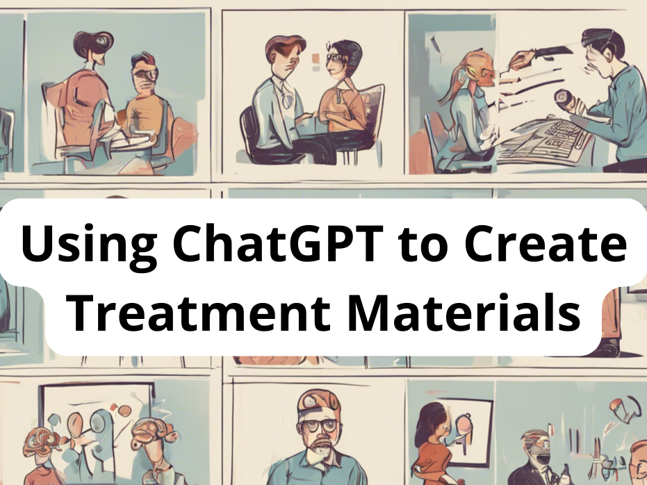 Using ChatGPT to Create Treatment Materials