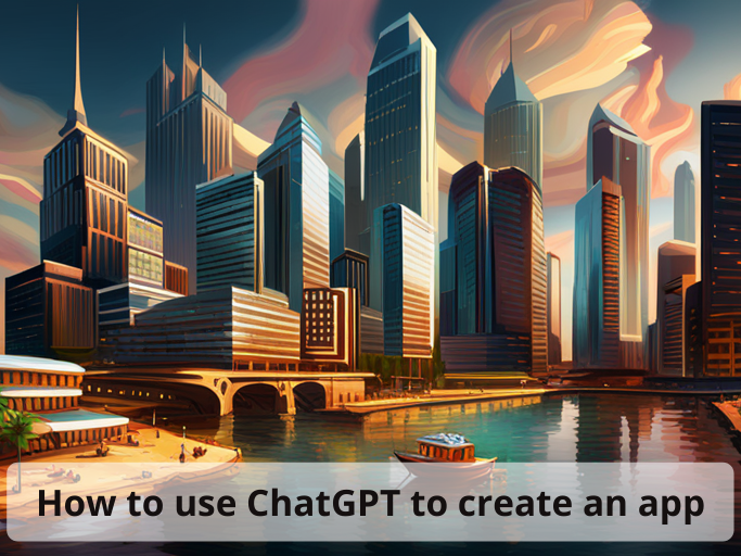 How to use ChatGPT to create an app
