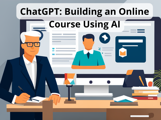 ChatGPT: Building an Online Course Using AI