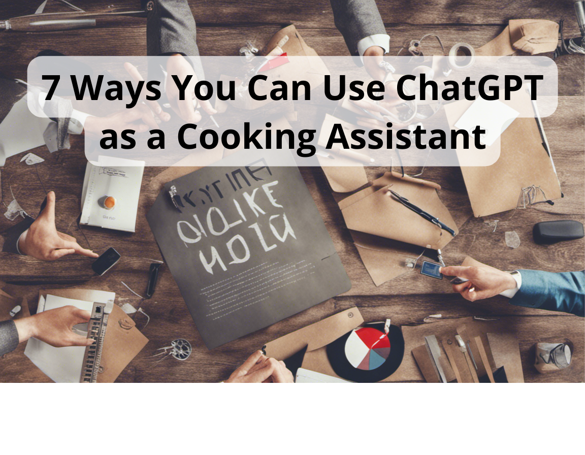 7 Ways You Can Use Chatgpt As A Cooking Assistant Learn Chat Gpt