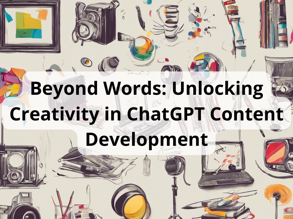 Beyond Words: Unlocking Creativity in ChatGPT Content Development