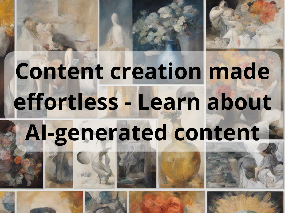Content creation made effortless - Learn about AI-generated content