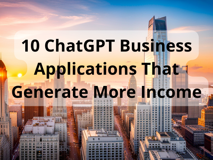 10 ChatGPT Business Applications That Generate More Income
