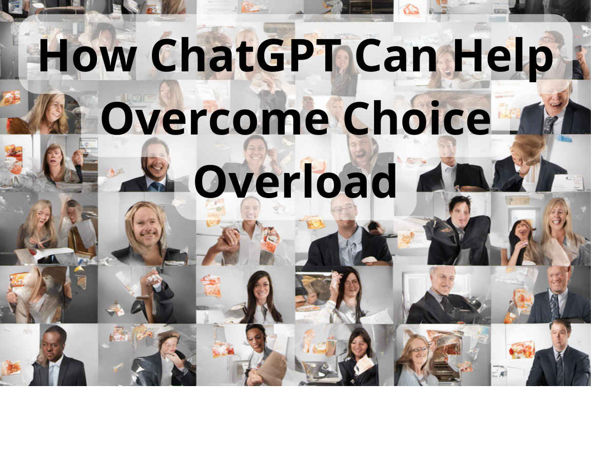 How ChatGPT Can Help Overcome Choice Overload