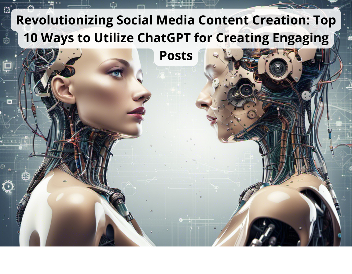 Revolutionizing Social Media Content Creation: Top 10 Ways to Utilize ChatGPT for Creating Engaging Posts