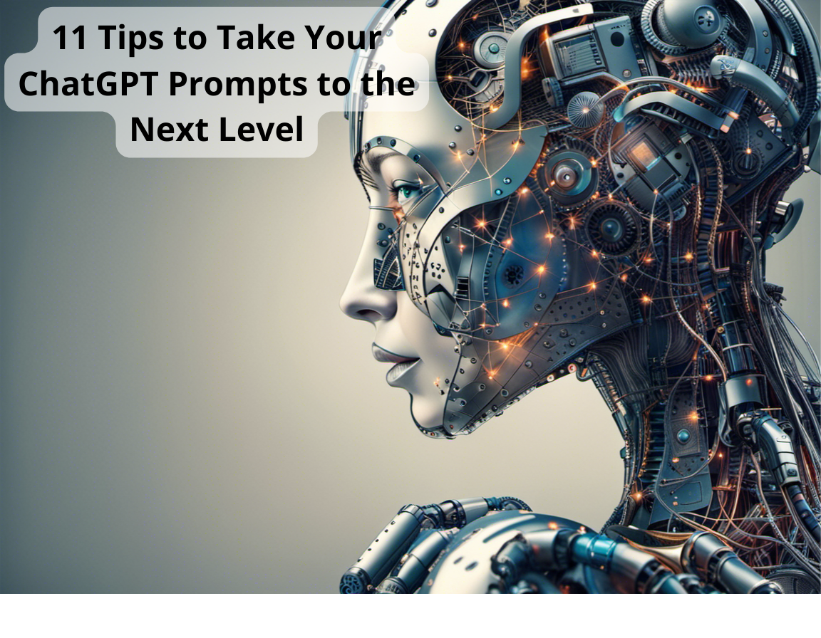 11 Tips to Take Your ChatGPT Prompts to the Next Level
