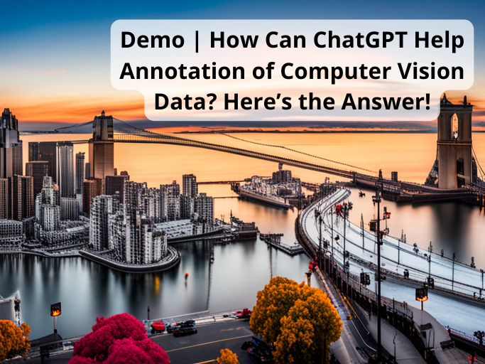 Demo | How Can ChatGPT Help Annotation of Computer Vision Data? Here’s the Answer!
