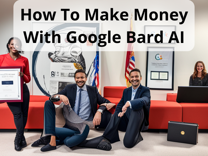 How To Make Money With Google Bard AI