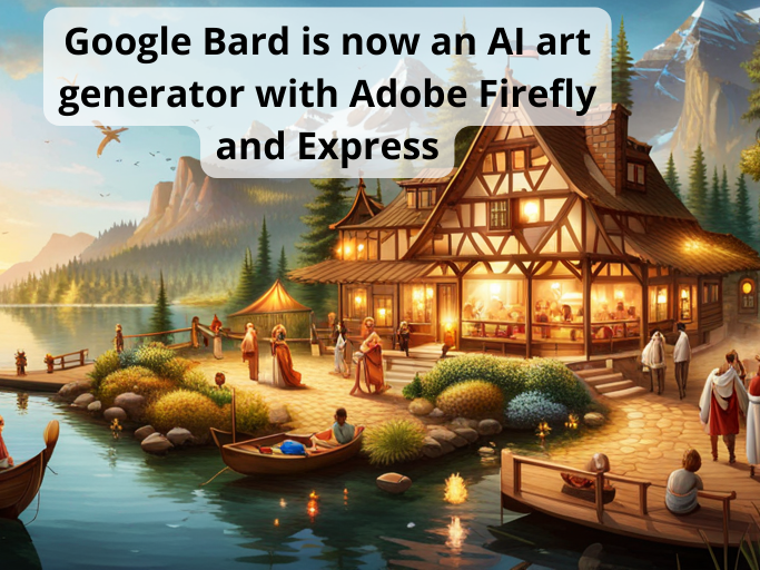 Google Bard is now an AI art generator with Adobe Firefly and Express