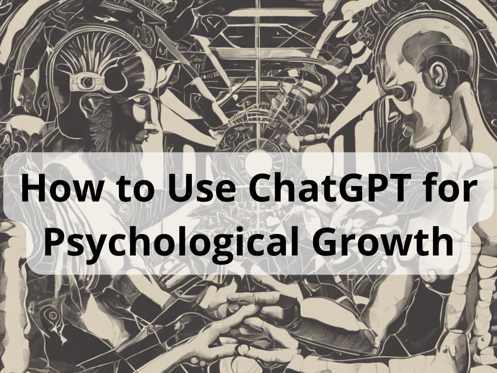 How to Use ChatGPT for Psychological Growth