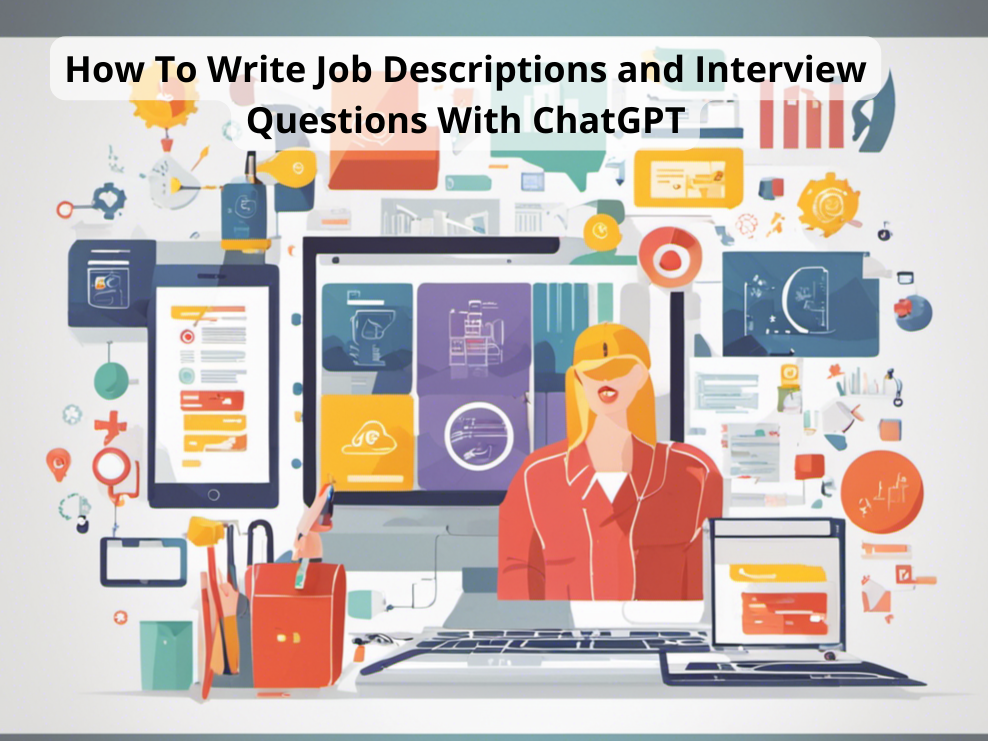 How To Write Job Descriptions and Interview Questions With ChatGPT