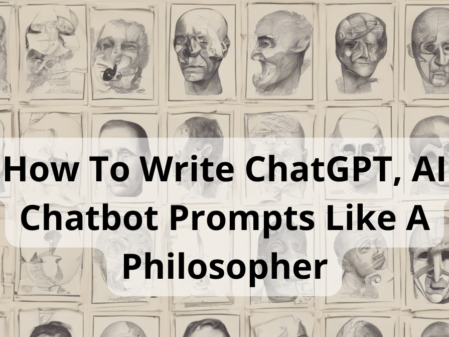 How To Write ChatGPT, AI Chatbot Prompts Like A Philosopher