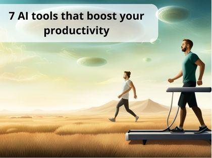 7 AI tools that boost your productivity