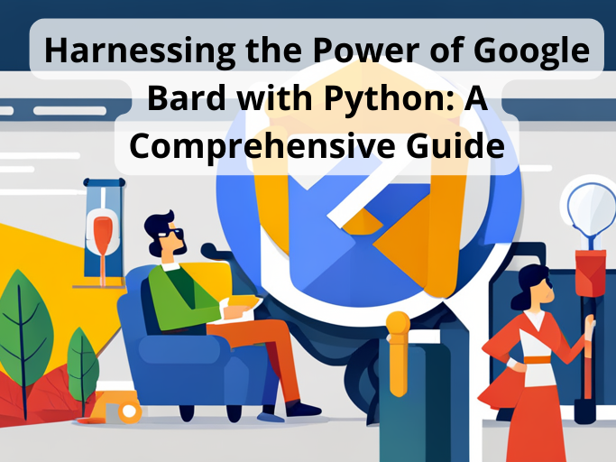 Harnessing the Power of Google Bard with Python: A Comprehensive Guide