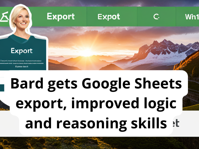 Bard gets Google Sheets export, improved logic and reasoning skills