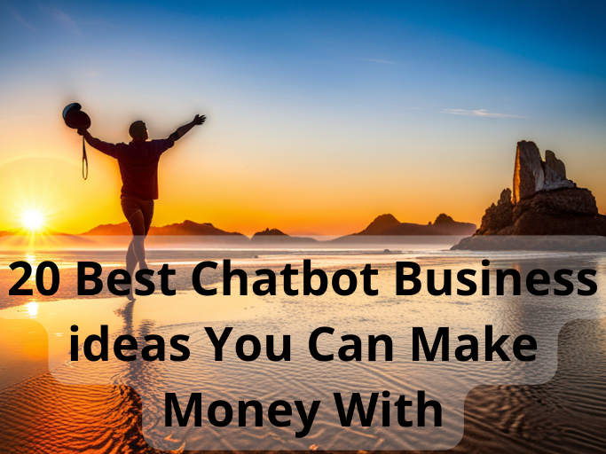 20 Best Chatbot Business ideas You Can Make Money With