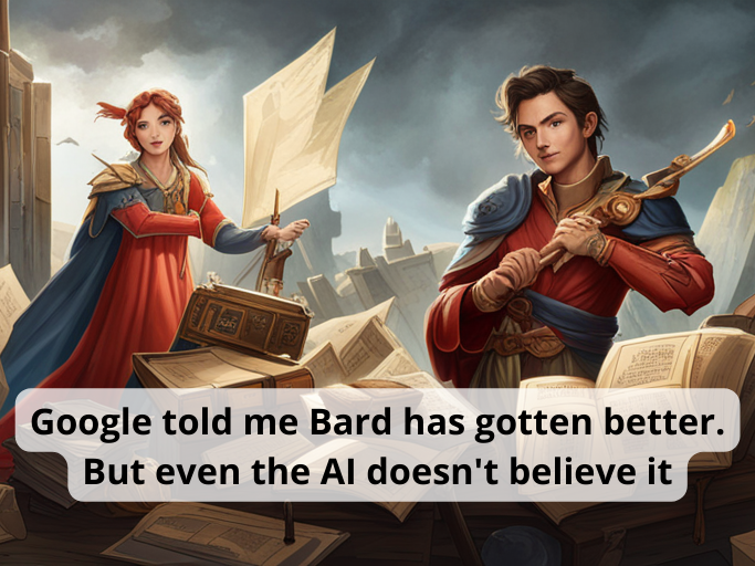 Google told me Bard has gotten better. But even the AI doesn't believe it