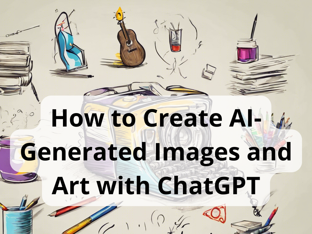How to Create AI-Generated Images and Art with ChatGPT