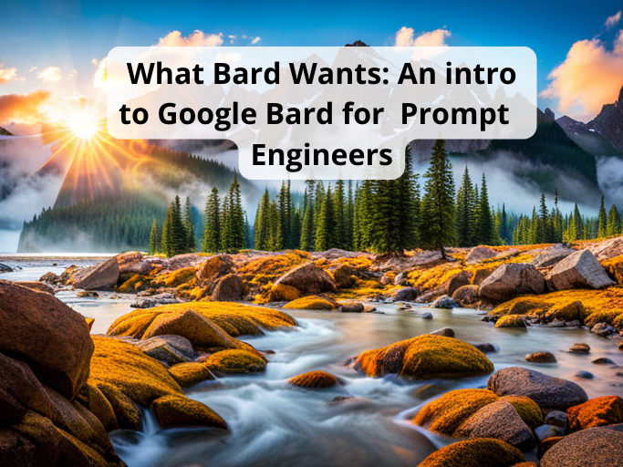 What Bard Wants: An intro to Google Bard for  Prompt  Engineers
