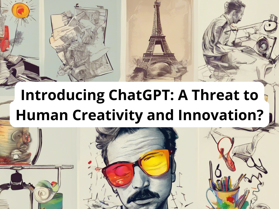 Introducing ChatGPT: A Threat to Human Creativity and Innovation?