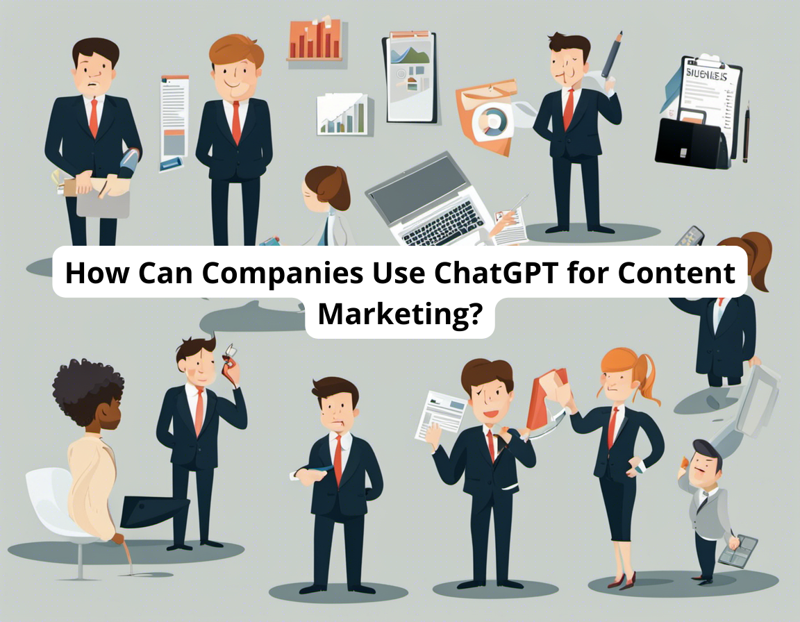 How Can Companies Use ChatGPT for Content Marketing?